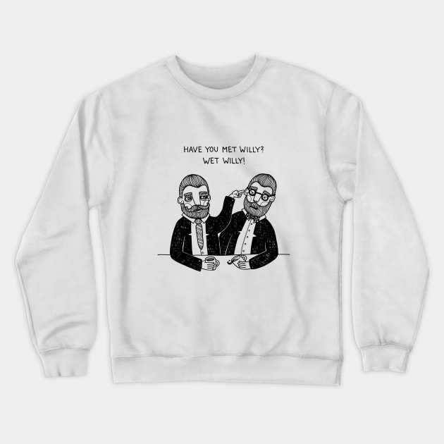 Wet Willy Crewneck Sweatshirt by BahKadisch